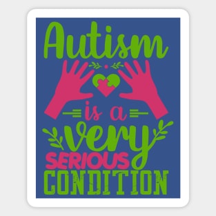 Autism Is A Very Serious Condition Puzzle Piece Promoting Love and Understanding Magnet